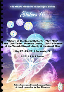 Sliders 10 Handbook - "Return of the Sacred Butterfly - "Te", "Chi" & the "DhA-Ya-Tei" Ultimate Desire, "DhA-Ya-fication" of the Vessel, Eternal Identity & the Adept Mind